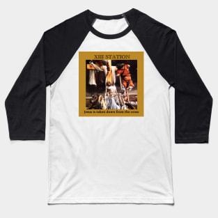 Stations of the Cross -  Via Crucis # 13 of 15 Baseball T-Shirt